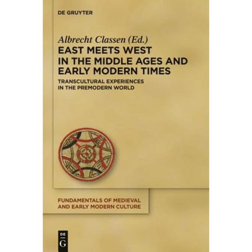 East Meets West in the Middle Ages and Early Modern Times: Transcultural Experiences in the Premodern World Hardcover, Walter de Gruyter