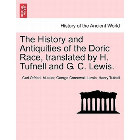 The History and Antiquities of the Doric Race Translated by H. Tufnell and G. C. Lewis. Paperback, British Library, Historical Print Editions