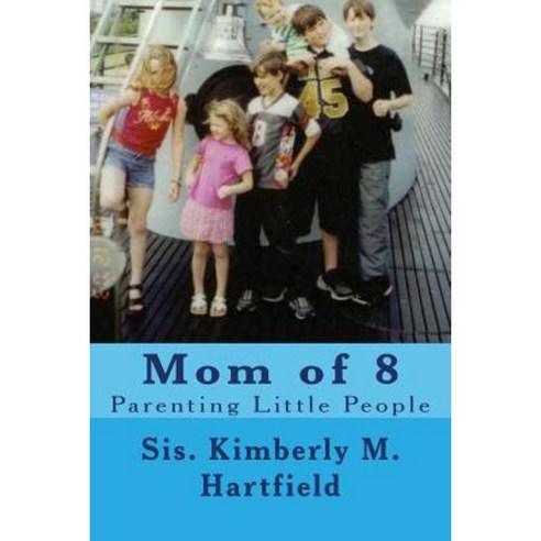 Mom of 8: Parenting Little People Paperback, Createspace Independent Publishing Platform