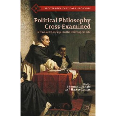 Political Philosophy Cross-Examined: Perennial Challenges to the Philosophic Life: Essays in Honor of Heinrich Meier Hardcover, Palgrave MacMillan