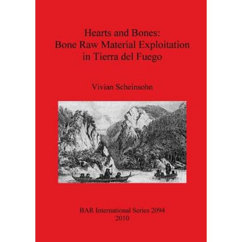 Hearts and Bones: Bone Raw Material Exploitation in Tierra del Fuego Paperback, British Archaeological Reports Oxford Ltd