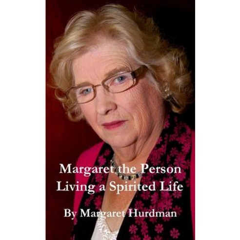 Margaret the Person: Living a Spirited Life Paperback, Createspace Independent Publishing Platform