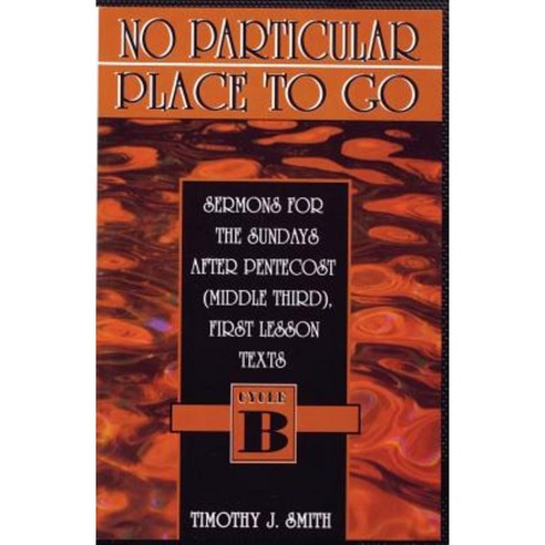 No Particular Place to Go: Sermons for the Sundays After Pentecost (Middle Third) First Lesson Texts: Cycle B Paperback, CSS Publishing Company