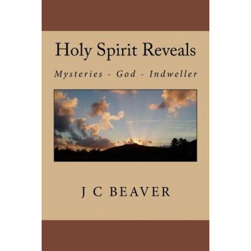 Holy Spirit Reveals: Traditions Mysteries Salvation Trinity Seals Sanctification Indwelling Paperback, Createspace