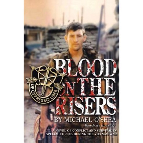 Blood on the Risers: A Novel of Conflict and Survival in Special Forces During the Vietnam War Paperback, Authorhouse