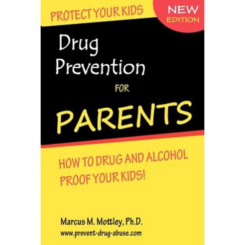 Drug Prevention for Parents: How to Drug & Alcohol Proof Your Children. Paperback, Createspace Independent Publishing Platform