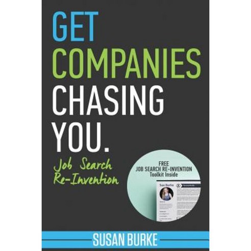 Get Companies Chasing You: Job Search Re-Invention Paperback, Createspace Independent Publishing Platform