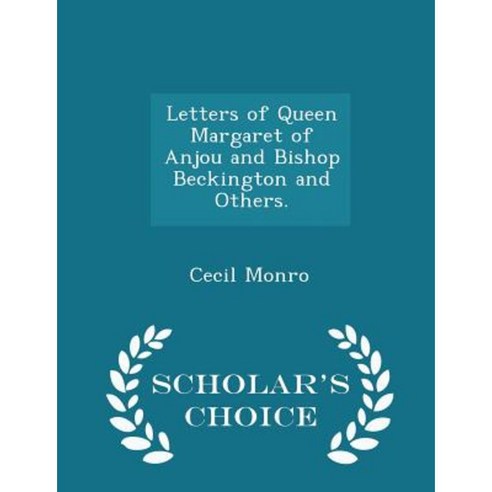Letters of Queen Margaret of Anjou and Bishop Beckington and Others. - Scholar''s Choice Edition Paperback