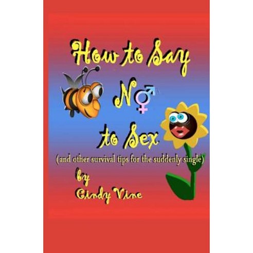 How to Say No to Sex and Other Survival Tips for the Suddenly Single Paperback, Createspace Independent Publishing Platform