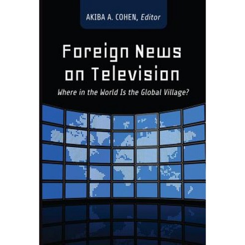 Foreign News on Television: Where in the World Is the Global Village? Hardcover, Peter Lang Inc., International Academic Publi
