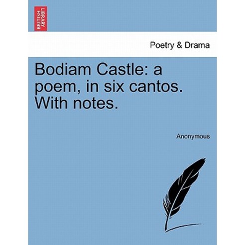 Bodiam Castle: A Poem in Six Cantos. with Notes. Paperback, British Library, Historical Print Editions