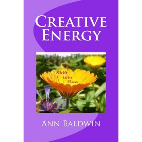 Creative Energy: Shift Into Flow Paperback, Createspace Independent Publishing Platform