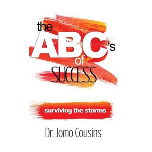 The ABC''s of Success by Dr. Jomo Cousins: Surviving the Storms Paperback, Createspace Independent Publishing Platform