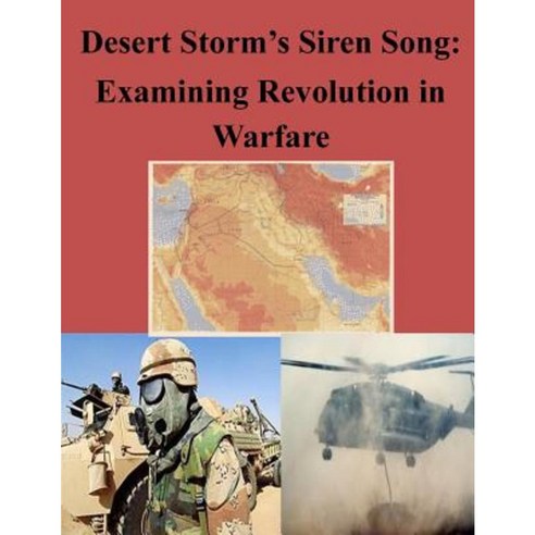 Desert Storm''s Siren Song: Examining Revolution in Warfare Paperback, Createspace Independent Publishing Platform