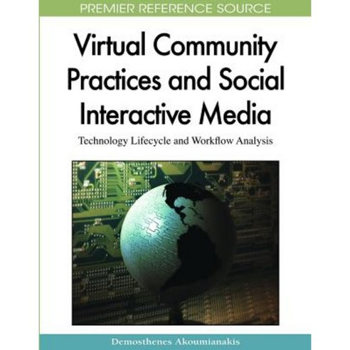 Virtual Community Practices and Social Interactive Media: Technology Lifecycle and Workflow Analysis Hardcover, Information Science Reference