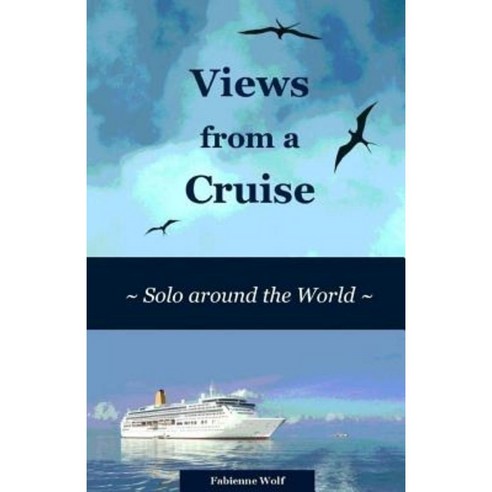 Views from a Cruise: Solo Around the World Paperback, Createspace Independent Publishing Platform