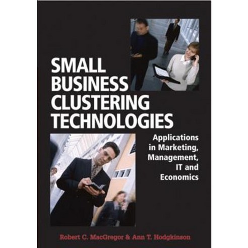 Small Business Clustering Technologies: Applications in Marketing Management IT and Economics Hardcover, Idea Group Publishing