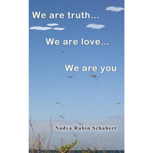 We Are Truth...We Are Love...We Are You... Paperback, Createspace Independent Publishing Platform