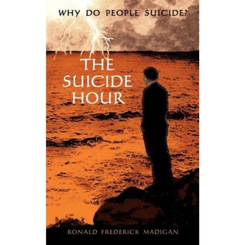 The Suicide Hour: Why Do People Suicide? Paperback, Createspace Independent Publishing Platform