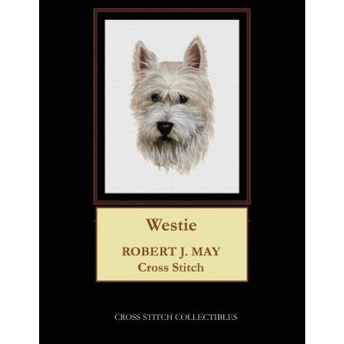 Westie: Robt. J. May Cross Stitch Pattern Paperback, Createspace Independent Publishing Platform