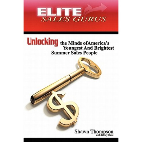 Elite Sales Gurus: Unlocking the Minds of America''s Youngest and Brightest Summer Sales People Paperback, Authorhouse