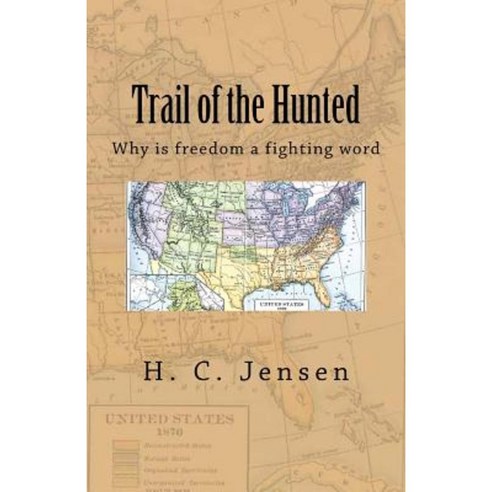 Trail of the Hunted: Why Is Freedom a Fighting Word Paperback, Createspace Independent Publishing Platform
