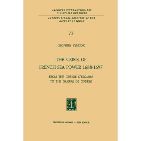 The Crisis of French Sea Power 1688 1697: From the Guerre D Escadre to the Guerre de Course Paperback, Springer