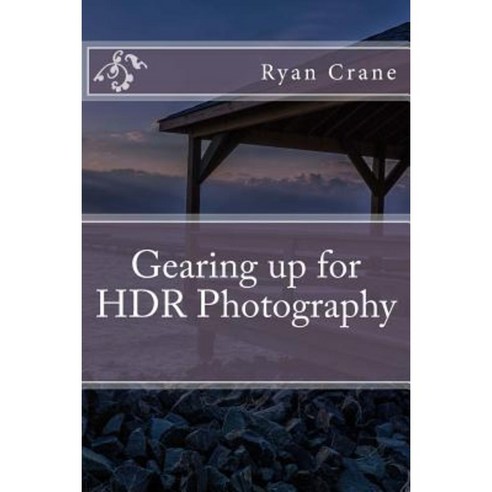 Gearing Up for Hdr Photography Paperback, Createspace Independent Publishing Platform