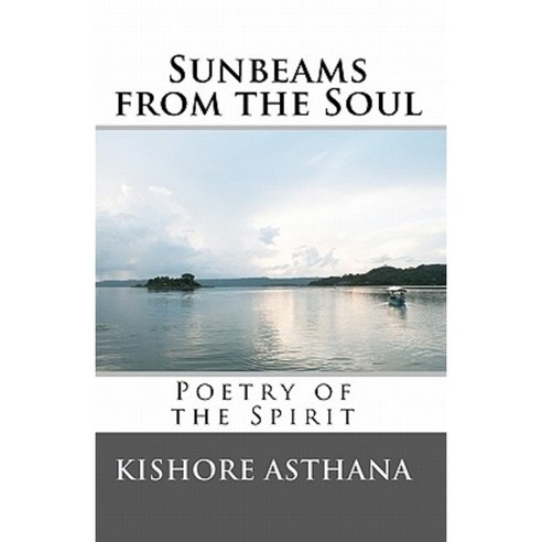 Sunbeams from the Soul: Poetry of the Spirit Paperback, Createspace Independent Publishing Platform