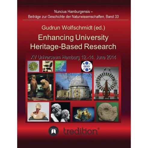 Enhancing University Heritage-Based Research. Proceedings of the XV Universeum Network Meeting Hamburg 12-14 June 2014. Paperback, Tredition Gmbh