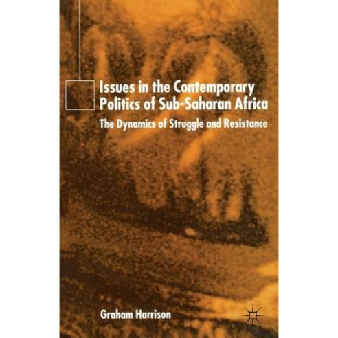 Issues in the Contemporary Politics of Sub-Saharan Africa: The Dynamics of Struggle and Resistance Paperback, Palgrave MacMillan
