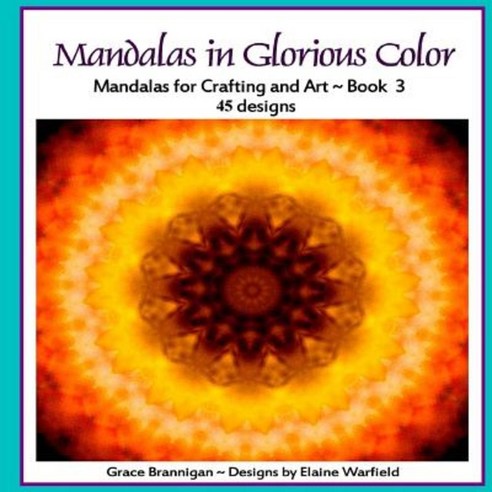 Mandalas in Glorious Color: Mandalas for Crafting and Art Book 3 Paperback, Createspace Independent Publishing Platform