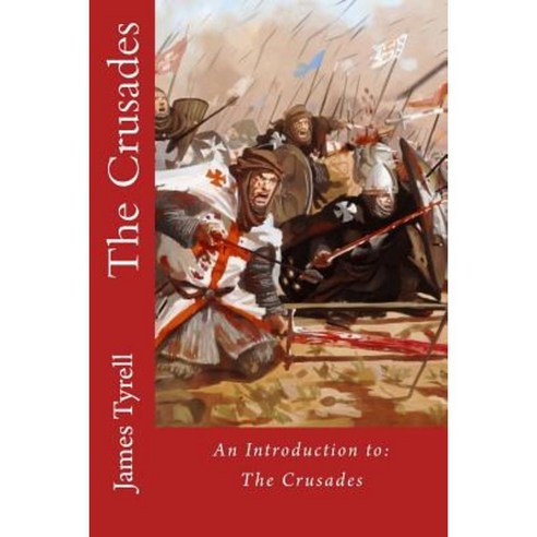 The Crusades: An Introduction To: The Crusades Paperback, Createspace Independent Publishing Platform