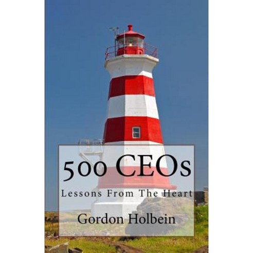500 Ceos: Lessons from the Heart Paperback, Createspace Independent Publishing Platform