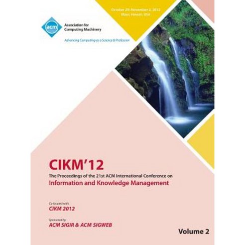 Cikm12 Proceedings of the 21st ACM International Conference on Information and Knowledge Management V2 Paperback