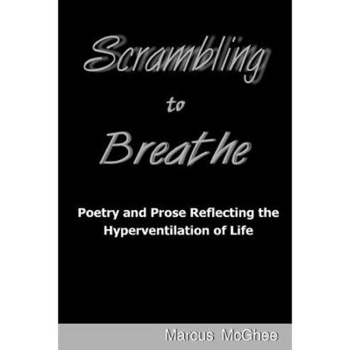 Scrambling to Breathe: Poetry and Prose Reflecting the Hyperventilation of Life Paperback, Createspace Independent Publishing Platform