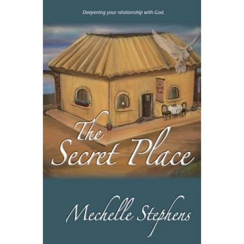The Secret Place: Deepening Your Relationship with God Paperback, Createspace Independent Publishing Platform