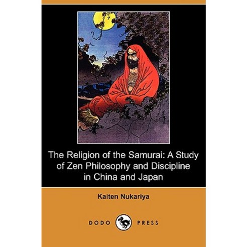 The Religion of the Samurai: A Study of Zen Philosophy and Discipline in China and Japan (Dodo Press) Paperback, Dodo Press