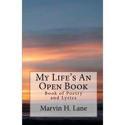 My Life''s an Open Book: Book of Poetry and Lyrics Paperback, Createspace Independent Publishing Platform
