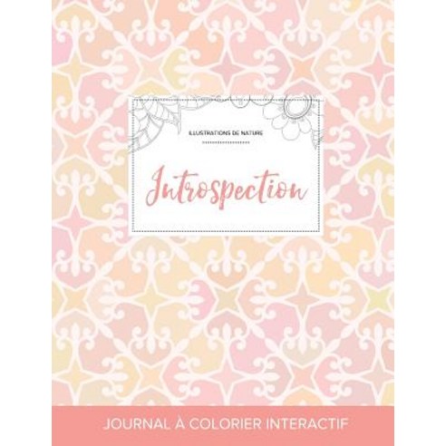 Journal de Coloration Adulte: Introspection (Illustrations de Nature Elegance Pastel) Paperback, Adult Coloring Journal Press