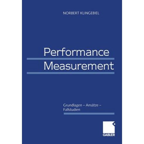 Performance Measurement: Grundlagen -- Ansatze -- Fallstudien Paperback, Gabler Verlag