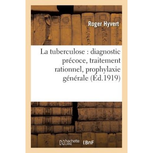 La Tuberculose: Diagnostic Precoce Traitement Rationnel Prophylaxie Generale Paperback, Hachette Livre - Bnf