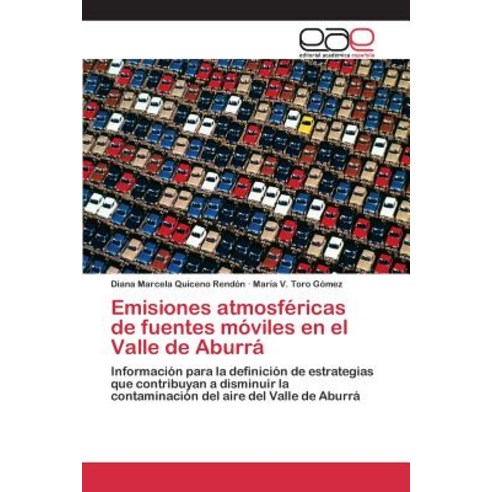 Emisiones Atmosfericas de Fuentes Moviles En El Valle de Aburra Paperback, Editorial Academica Espanola