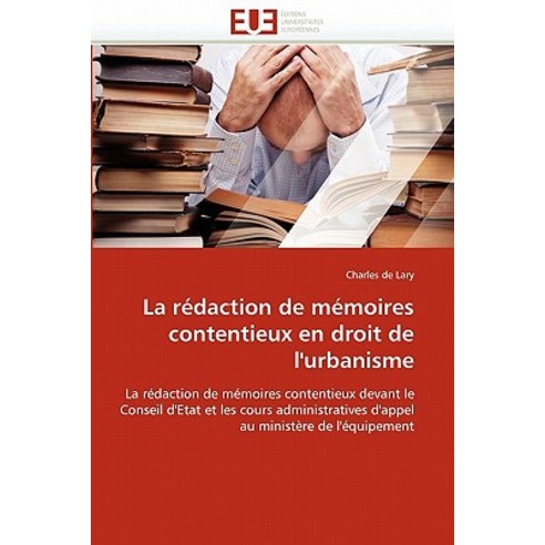 La Redaction de Memoires Contentieux En Droit de L''''Urbanisme Paperback, Univ Europeenne