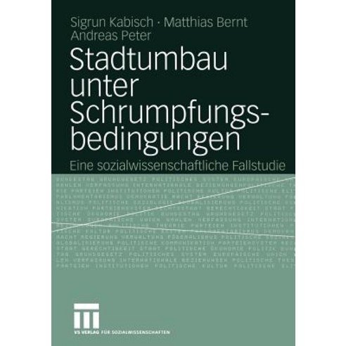 Stadtumbau Unter Schrumpfungsbedingungen: Eine Sozialwissenschaftliche Fallstudie Paperback, Vs Verlag Fur Sozialwissenschaften