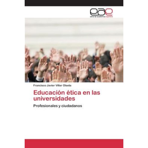 Educacion Etica En Las Universidades Paperback, Editorial Academica Espanola