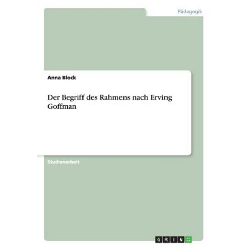 Der Begriff Des Rahmens Nach Erving Goffman Paperback, Grin Publishing