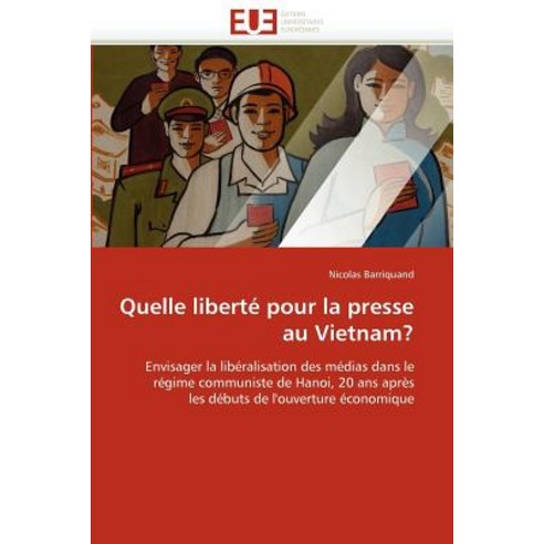 Quelle Liberte Pour La Presse Au Vietnam? = Quelle Liberta(c) Pour La Presse Au Vietnam? Paperback, Univ Europeenne