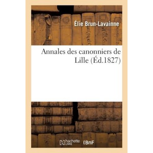 Annales Des Canonniers de Lille Paperback, Hachette Livre - Bnf