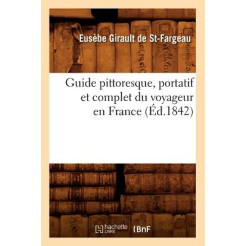 Guide Pittoresque Portatif Et Complet Du Voyageur En France (Ed.1842) Paperback, Hachette Livre Bnf